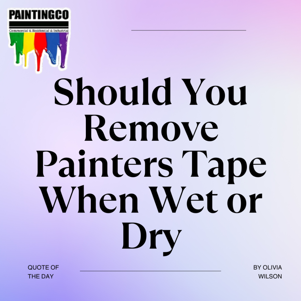 Remove Painters Tape When Wet or Dry